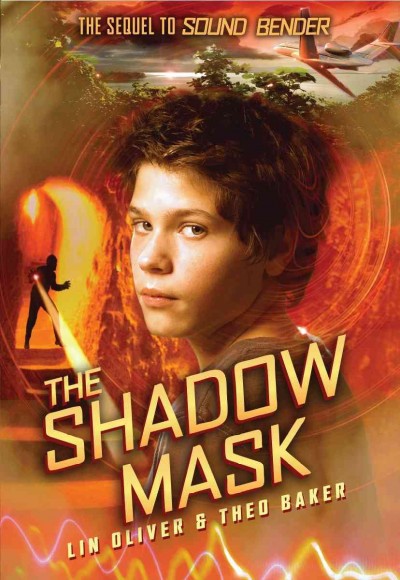 The shadow mask : the sequel to Sound bender / Lin Oliver and Theo Baker.