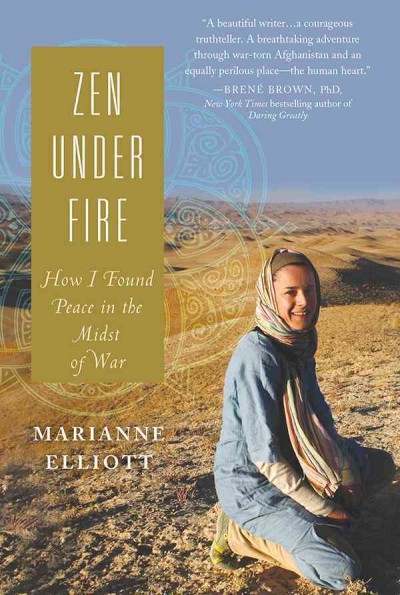 Zen under fire [electronic resource] : how I found peace in the midst of war / Marianne Elliott.
