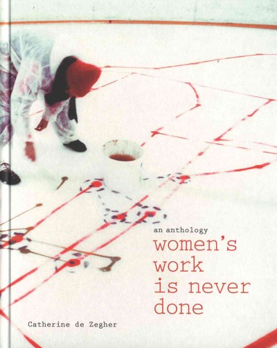 Women's work is never done : an anthology / Catherine de Zegher.