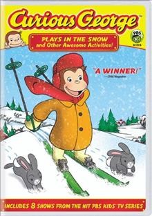 Curious George [video recording (DVD)] plays in the snow and other awesome activities! / Toon City, Inc. ; Universal Cartoon Studios.