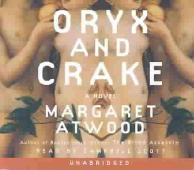 Oryx and Crake [sound recording (CD)] / written by Margaret Atwood ; read by Campbell Scott.