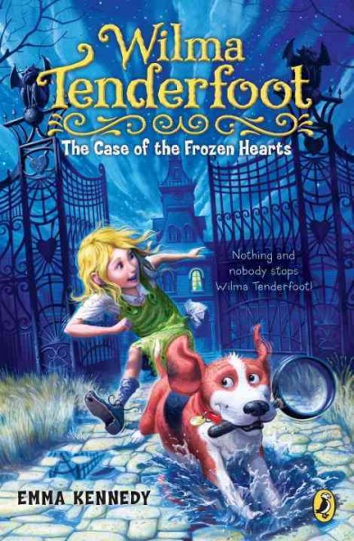 Wilma Tenderfoot. 1, The case of the frozen hearts / by Emma Kennedy.