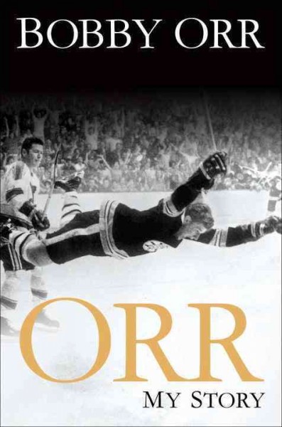 Orr : my story / Bobby Orr.