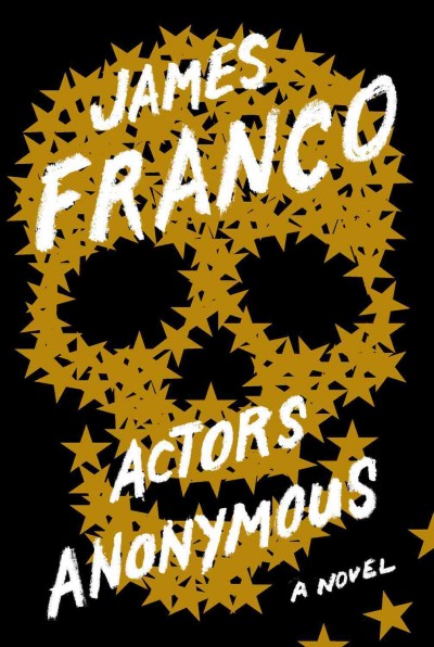 Actors anonymous : a novel / James Franco.
