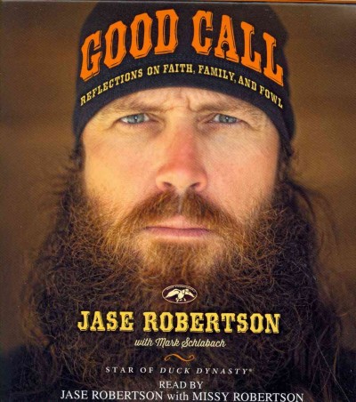 Good call  [sound recording] : reflections on faith, family, and fowl / Jase Robertson with Mark Schlabach.