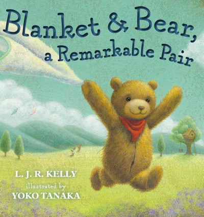 Blanket & bear, a remarkable pair / L.J.R. Kelly ; illustrated by Yoko Tanaka.