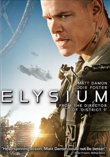 Elysium [videorecording] / director, Neill Blomkamp ; producer, Bill Block, Neill Blomkamp, Simon Kinberg ; screenplay, Neill Bloomkamp.