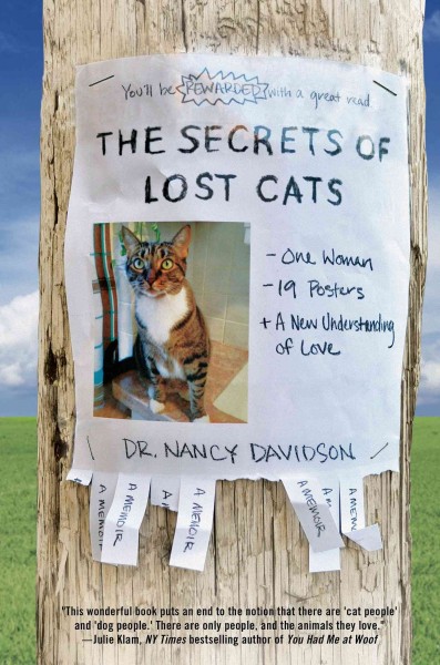The secrets of lost cats : one woman, twenty posters, and a new understanding of love / Dr. Nancy Davidson.