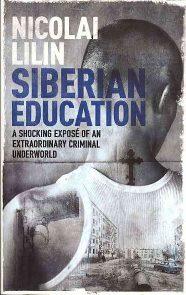 Siberian education : family, honour, and tattoos : an extraordinary underworld life / Nicolai Lilin ; translated from the Italitan by Jonathan Hunt.