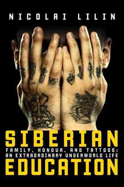 Siberian education [electronic resource] : family, honour, and tattoos : an extraordinary underworld life / Nicolai Lilin ; translated by Jonathan Hunt.