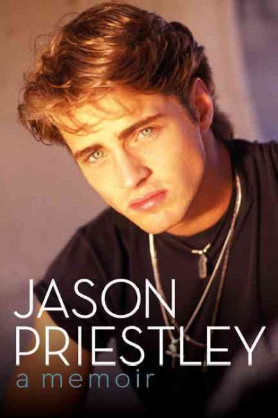 Jason Priestley : a memoir / [Jason Priestley] with Julie McCarron.