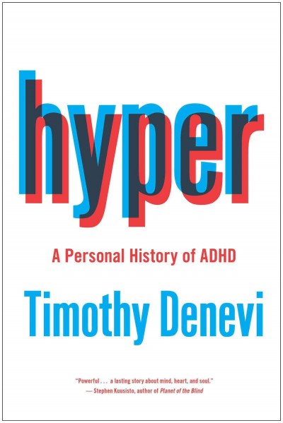 Hyper : a personal history of ADHD / Timothy Denevi.