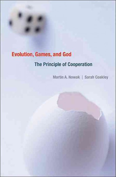 Evolution, games, and God : the principle of cooperation / edited by Martin A. Nowak, Sarah Coakley.