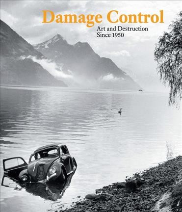 Damage control : art and destruction since 1950 / Kerry Brougher, Russell Ferguson, Dario Gamboni.