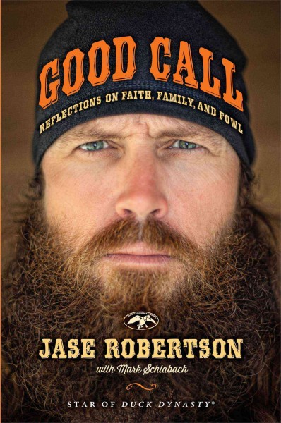 Good call : reflections on faith, family, and fowl / Jase Robertson with Mark Schlabach.