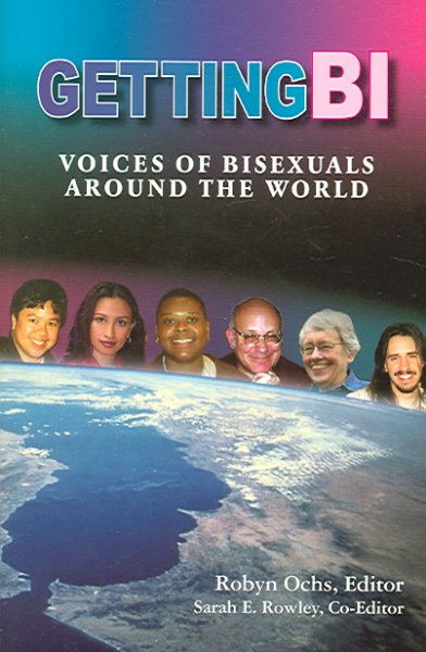 Getting bi : voices of bisexuals around the world / Robyn Ochs, editor ; Sarah E. Rowley, co-editor.