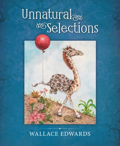 Unnatural selections / Wallace Edwards.