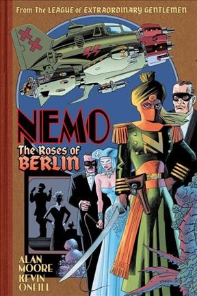 Nemo. The Roses of Berlin / [written by] Alan Moore ; [illustrated by] Kevin O'Neill.
