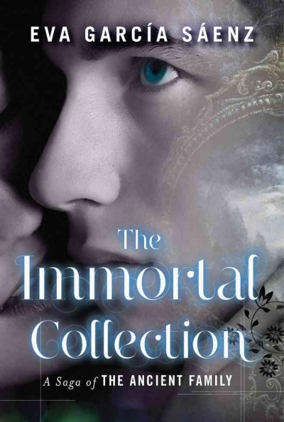 The immortal collection : a saga of the ancient family / Eva García Sáenz ; translated by Lilit Žekulin Thwaites.