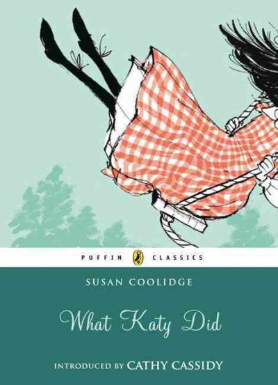 What Katy did / Susan Coolidge ; introduced by Cathy Cassidy ; illustrations by Neil Reed.