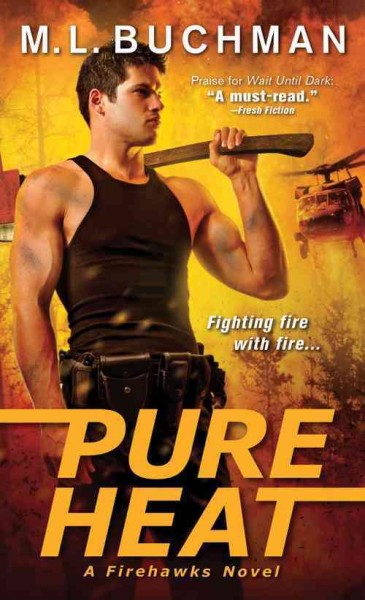 Pure heat : a Firehawks novel / M.L. Buchman.