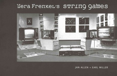 Vera Frenkel's String games / essays by Jan Allen and Earl Miller.
