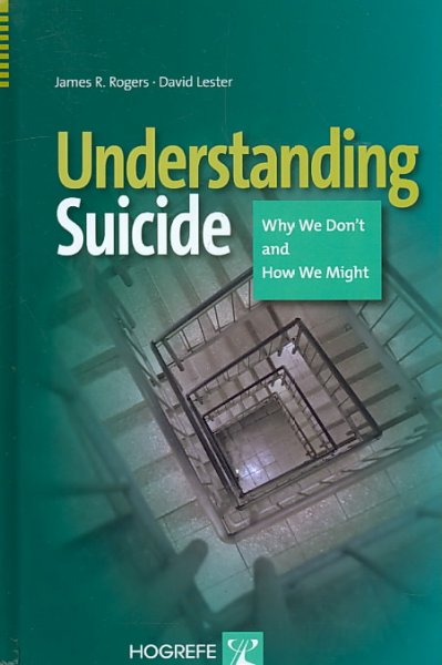 Understanding suicide : why we don't and how we might / James R. Rogers and David Lester.