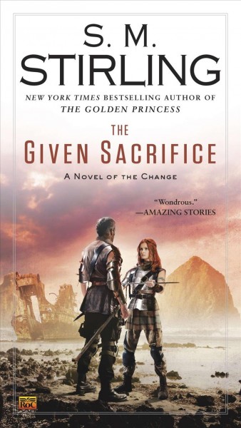 The given sacrifice : a novel of the Change /  S.M. Stirling.
