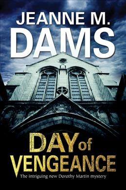 Day of vengeance : a Dorothy Martin mystery / Jeanne M. Dams.