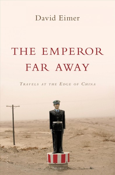 The emperor far away : travels at the edge of China / David Eimer.