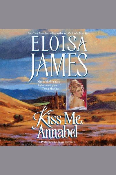 Kiss me, Annabel [electronic resource] / Eloisa James.