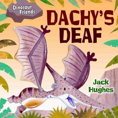 Dachy's deaf / Written and illustrated by Jack Hughes.