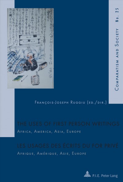 The uses of first person writings Africa, America, Asia, Europe / Franȯis-Joseph Ruggiu (ed.) =Les usages des črits du for priv Ǎfrique, Amřique, Asie, Europe (dir.).