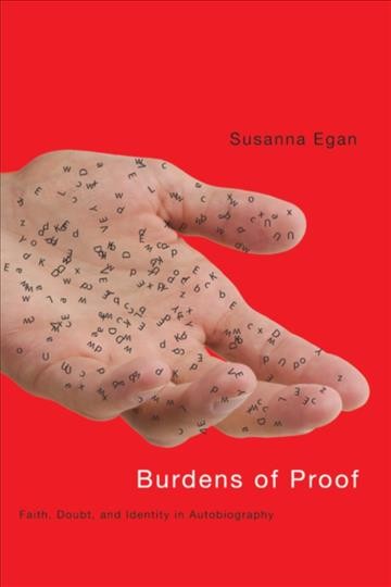 Burdens of proof [electronic resource] : faith, doubt, and identity in autobiography / Susanna Egan.