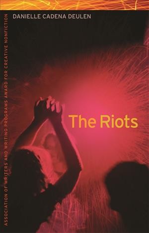 The riots [electronic resource] / Danielle Cadena Deulen.