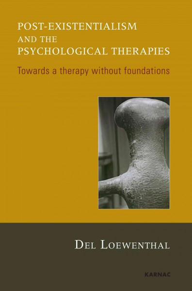 Post-existentialism and the psychological therapies [electronic resource] : towards a therapy without foundations / Del Loewenthal.