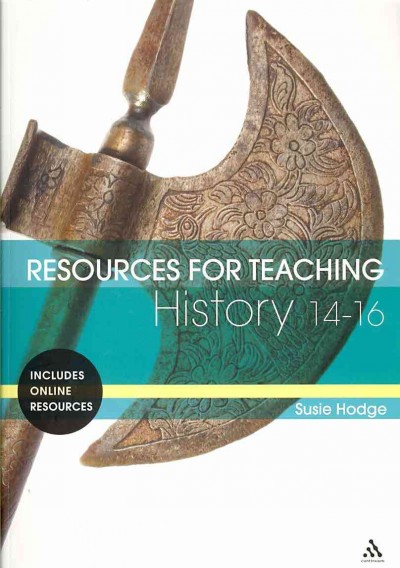 Resources for teaching history [electronic resource] : 14-16 / Susie Hodge.