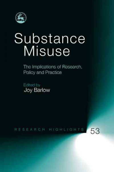 Substance misuse [electronic resource] : the implications of research, policy and practice / edited by Joy Barlow.