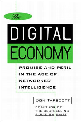 The digital economy Non fiction : promise and peril in the age of networked intelligence / Don Tapscott.