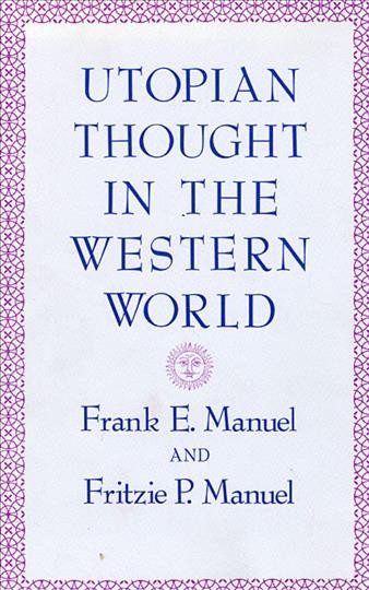 Utopian thought in the Western World [electronic resource] / Frank E. Manuel and Fritzie P. Manuel.