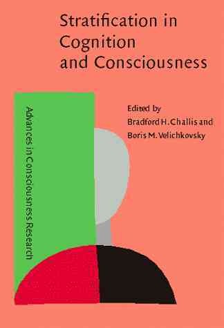 Stratification in cognition and consciousness [electronic resource] / [edited by] Bradford H. Challis, Boris M. Velichkovsky.