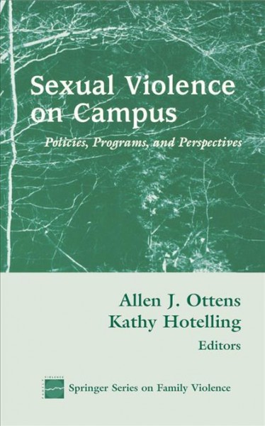 Sexual violence on campus [electronic resource] : policies, programs, and perspectives / Allen J. Ottens and Kathy Hotelling, editors.