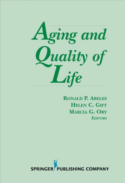 Aging and quality of life [electronic resource] / Ronald P. Abeles, Helen C. Gift, Marcia G. Ory, editors ; Donna M. Cox, editorial assistant.