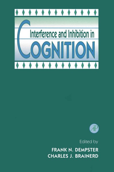 Interference and inhibition in cognition [electronic resource] / edited by Frank N. Dempster, Charles J. Brainerd.