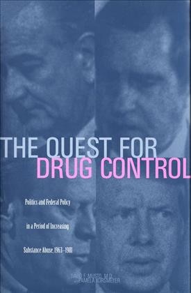 The quest for drug control [electronic resource] : politics and federal policy in a period of increasing substance abuse, 1963-1981 / David F. Musto and Pamela Korsmeyer.