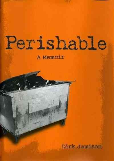 Perishable [electronic resource] : a memoir / Dirk Jamison.