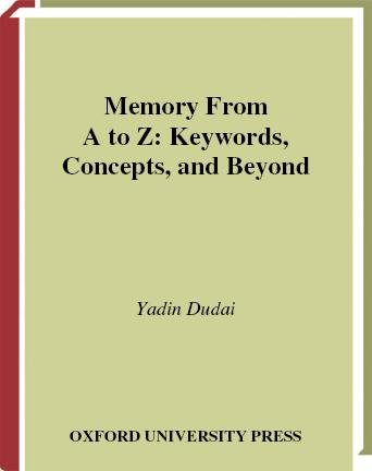 Memory from A to Z [electronic resource] : keywords, concepts, and beyond / Yadin Dudai.