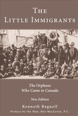 The little immigrants [electronic resource] : the orphans who came to Canada / Kenneth Bagnell ; [preface by Roy MacLaren].