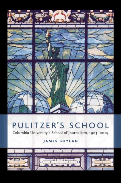 Pulitzer's School [electronic resource] : Columbia University's School of Journalism, 1903-2003 / James Boylan.