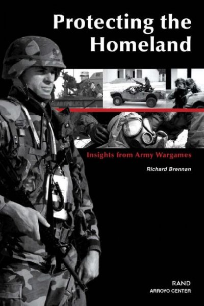 Protecting the homeland [electronic resource] : insights from Army wargames / Rick Brennan.